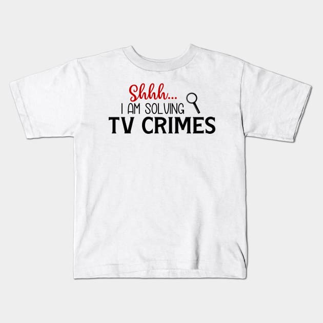 Shhhh...I Am Solving TV Crimes Kids T-Shirt by CB Creative Images